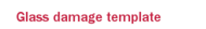 Glass damage template
